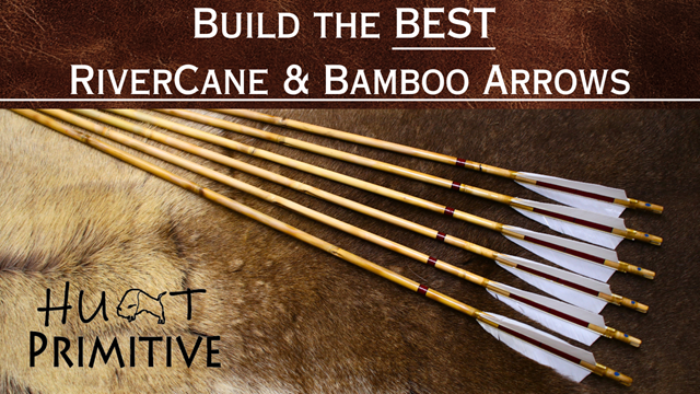 Build the BEST River Cane & Bamboo Arrows